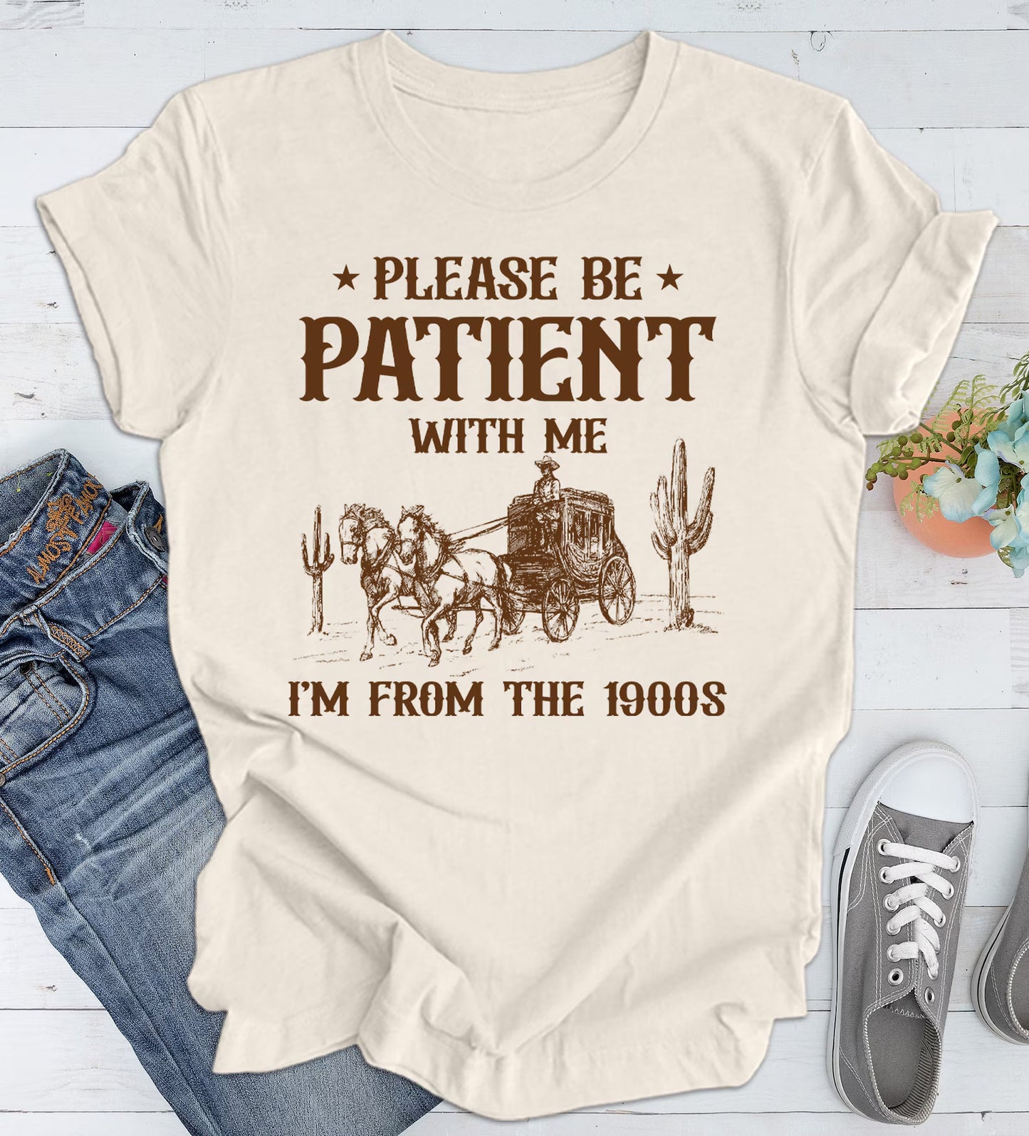 Please Be Patient with Me I'm from the 1900s T Shirt, Graphic Shirt, Funny 1900s Graphic T Shirt, Trendy Graphic T-Shirt, Funny Gift Friend Woman T-Shirt