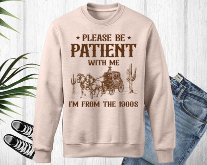 Please Be Patient with Me I'm from the 1900s T Shirt, Graphic Shirt, Funny 1900s Graphic T Shirt, Trendy Graphic T-Shirt, Funny Gift Friend Woman T-Shirt