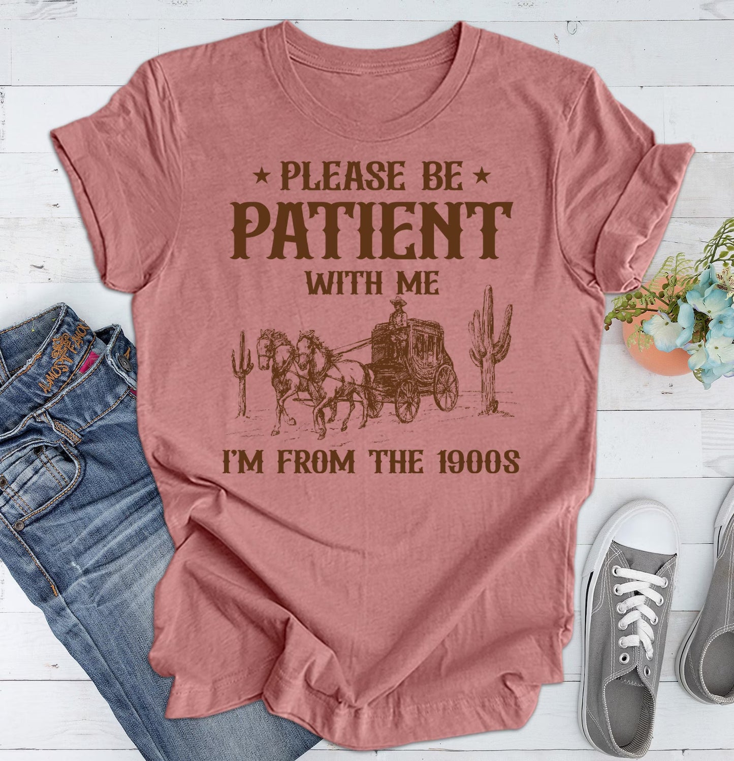 Please Be Patient with Me I'm from the 1900s T Shirt, Graphic Shirt, Funny 1900s Graphic T Shirt, Trendy Graphic T-Shirt, Funny Gift Friend Woman T-Shirt